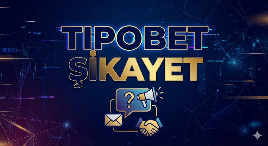 Tipobet Şikayet 